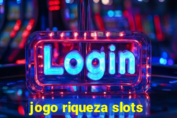 jogo riqueza slots